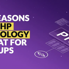 Top Reasons Why PHP Technology is Great for Startups